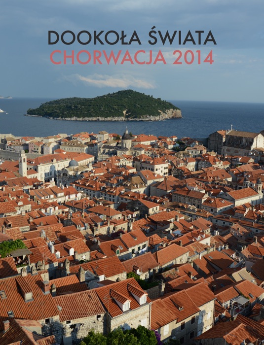 DOOKOŁA ŚWIATA   CHORWACJA 2014