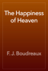 The Happiness of Heaven - F. J. Boudreaux