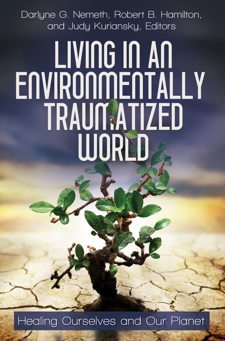 Living in an Environmentally Traumatized World: Healing Ourselves and Our Planet