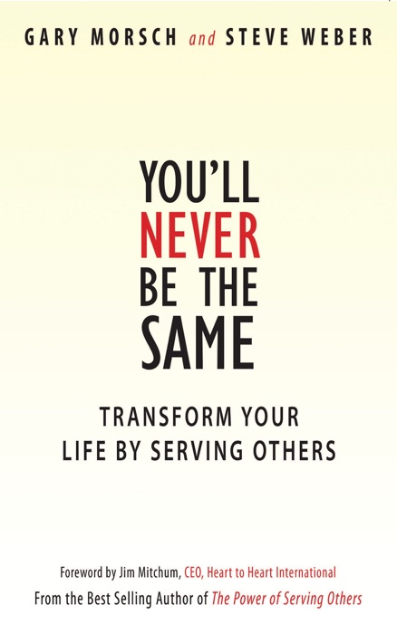 You'll Never Be the Same: Transform Your Life by Serving Others