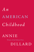 An American Childhood - Annie Dillard