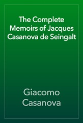 The Complete Memoirs of Jacques Casanova de Seingalt