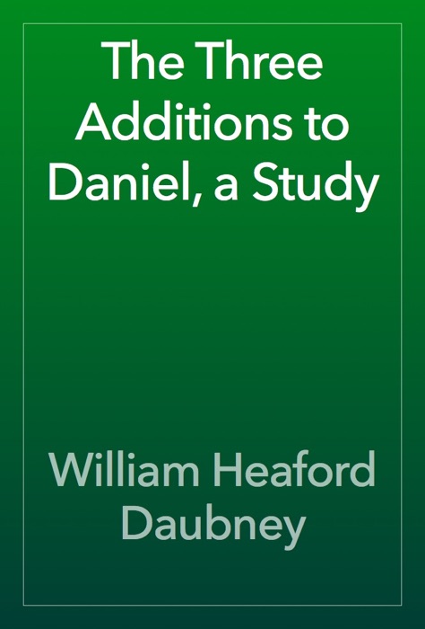 The Three Additions to Daniel, a Study