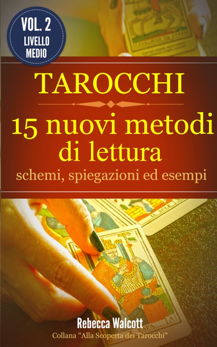 Tarocchi: 15 nuovi metodi di lettura