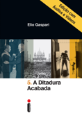 A ditadura acabada - Edição com áudios e vídeos - Elio Gaspari