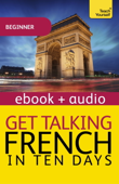 Get Talking French in Ten Days Beginner Audio Course (Enhanced Edition) - Jean-Claude Arragon
