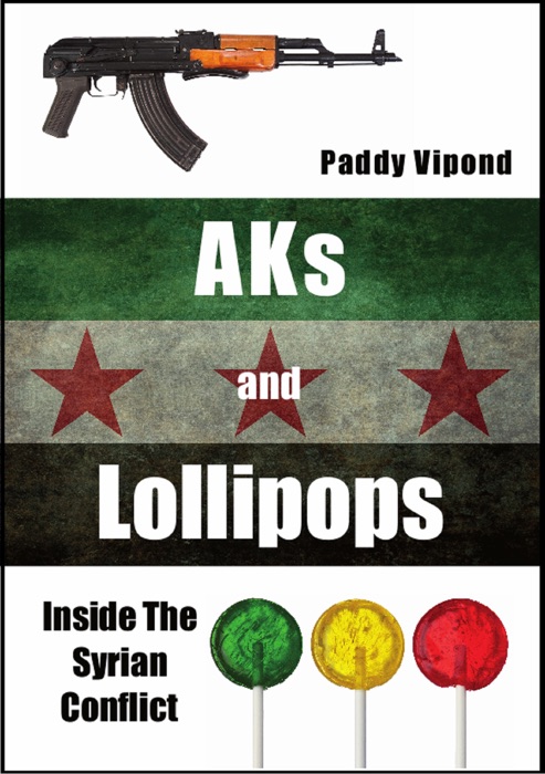 AKs and Lollipops: Inside The Syrian Conflict