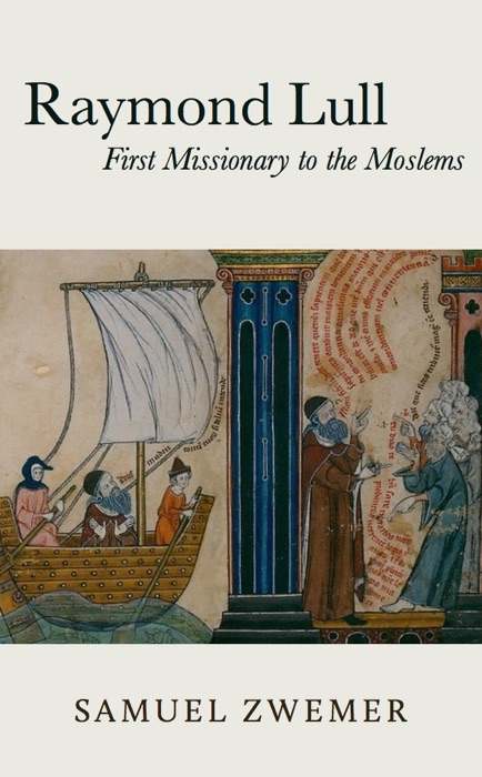 Raymond Lull, First Missionary to the Moslems
