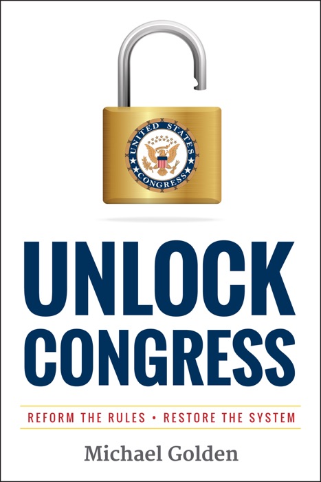 Unlock Congress: Reform the Rules - Restore the System