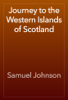 Journey to the Western Islands of Scotland - Samuel Johnson