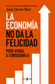 La economía no da la felicidad - José Carlos Díez