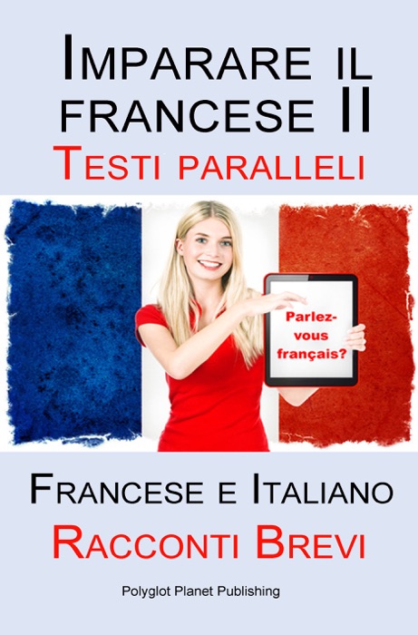 Imparare il francese II - Testi Paralleli