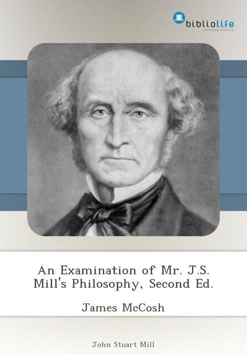 An Examination of Mr. J.S. Mill's Philosophy, Second Ed.