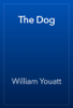 The Dog - William Youatt