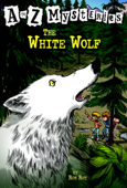 A to Z Mysteries: The White Wolf - Ron Roy & John Steven Gurney