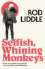 Selfish Whining Monkeys - Rod Liddle