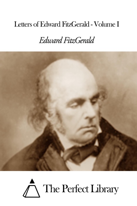 Letters of Edward FitzGerald - Volume I