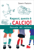 Ragazzi, questo è il calcio! - Darwin Pastorin