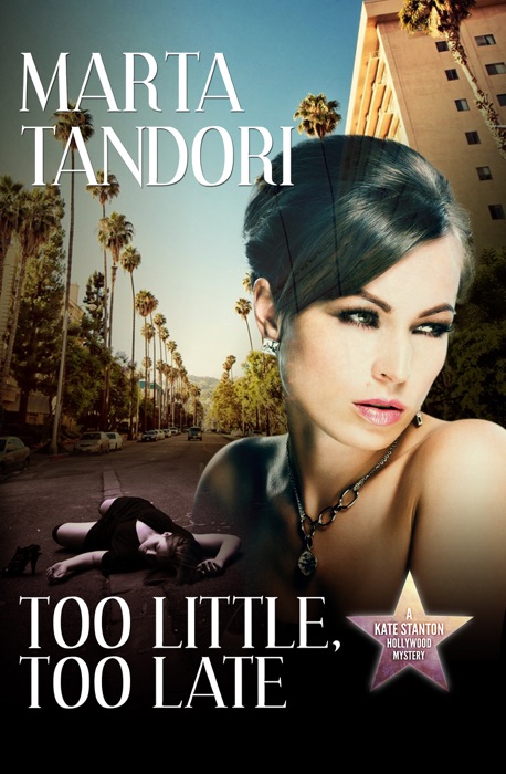 Too Little, Too Late, a Kate Stanton Hollywood Mystery (Book #1)