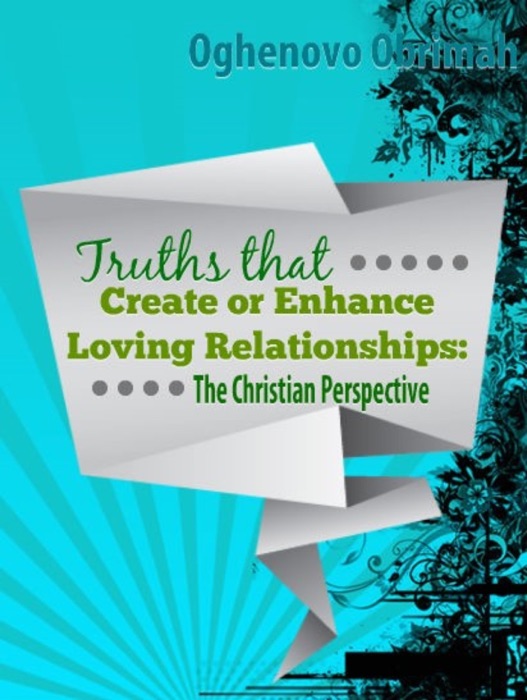 Truths That Create or Enhance Loving Relationships: The Christian Perspective