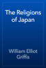 The Religions of Japan - William Elliot Griffis
