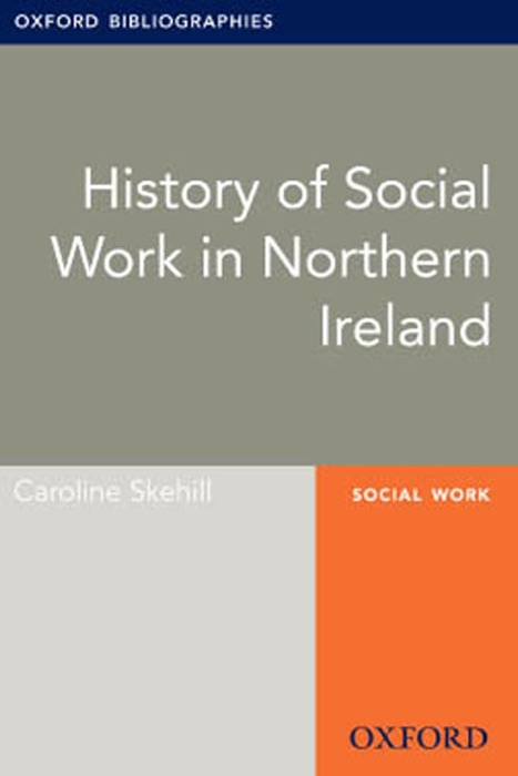 History of Social Work in Northern Ireland: Oxford Bibliographies Online Research Guide