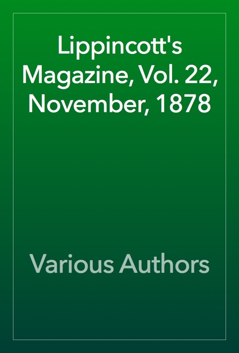 Lippincott's Magazine, Vol. 22, November, 1878