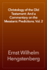 Christology of the Old Testament: And a Commentary on the Messianic Predictions. Vol. 2 - Ernst Wilhelm Hengstenberg