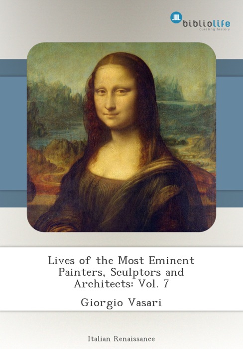 Lives of the Most Eminent Painters, Sculptors and Architects: Vol. 7