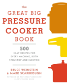 The Great Big Pressure Cooker Book - Bruce Weinstein & Mark Scarbrough