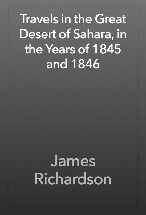 Travels in the Great Desert of Sahara, in the Years of 1845 and 1846