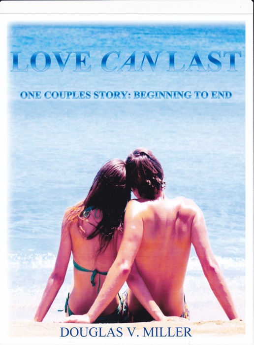 Love Can Last: One Couples Story: Beginning To End