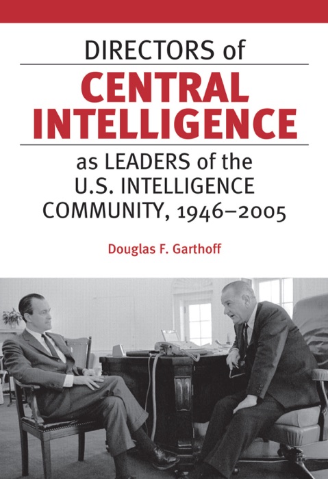 Directors of Central Intelligence as Leaders of the U.S. Intelligence Community, 1946–2005