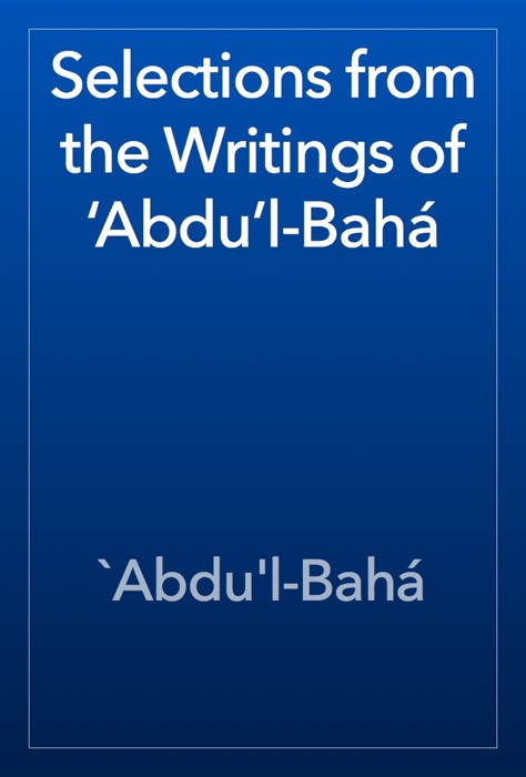 Selections from the Writings of ‘Abdu’l-Bahá