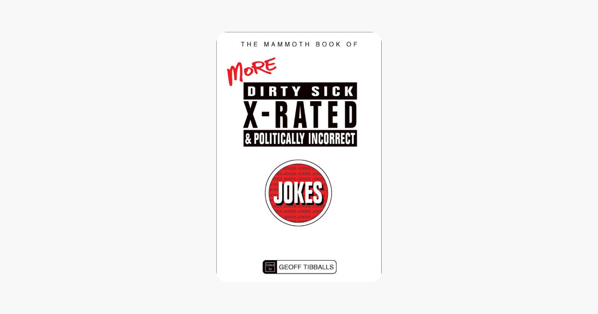 The Mammoth Book of Dirty, Sick, X-Rated & Politically Incorrect Jokes