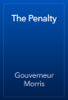 The Penalty - Gouverneur Morris