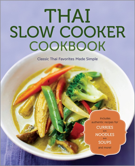 Thai Slow Cooker Cookbook: Classic Thai Favorites Made Simple
