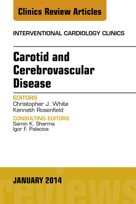 Carotid and Cerebrovascular Disease, An Issue of Interventional Cardiology Clinics, E-Book