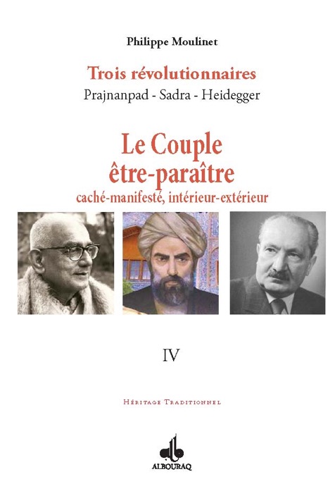 Le Couple être-paraître, caché-manifesté, intérieur-extérieur : Trois révolutionnaires Prajnanpad - Sadra - Heidegger (IV)