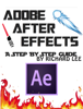 Adobe After Effects: A Step by Step Guide - Richard Lee