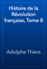 Histoire de la Révolution française, Tome 8 - Adolphe Thiers