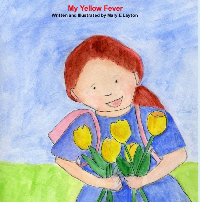 My Yellow Fever Written and Illustrated by Mary E Layton