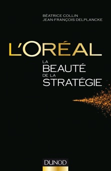 L'Oréal, La beauté de la stratégie - Béatrice Collin & Jean-François Delplancke