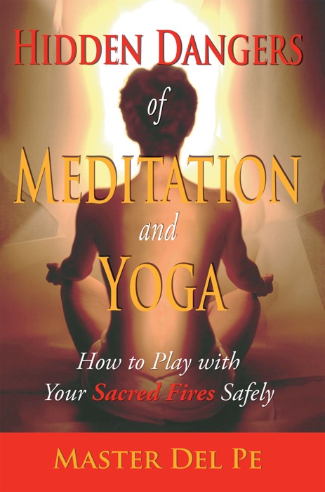 Hidden Dangers of Meditation and Yoga