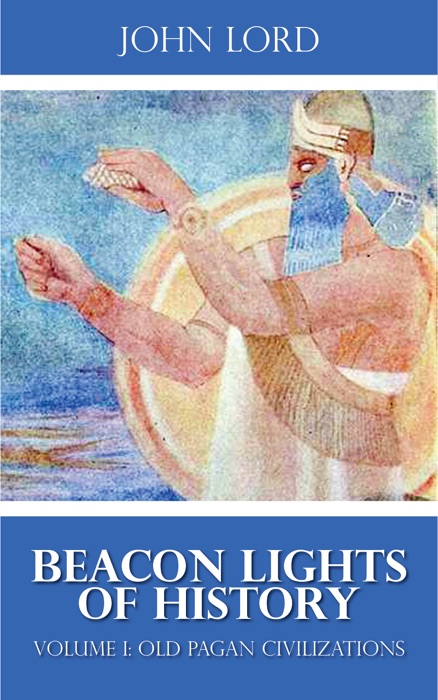 Beacon Lights of History - Volume I: Old Pagan Civilizations