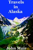 Travels in Alaska - John Muir