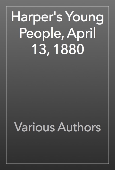 Harper's Young People, April 13, 1880