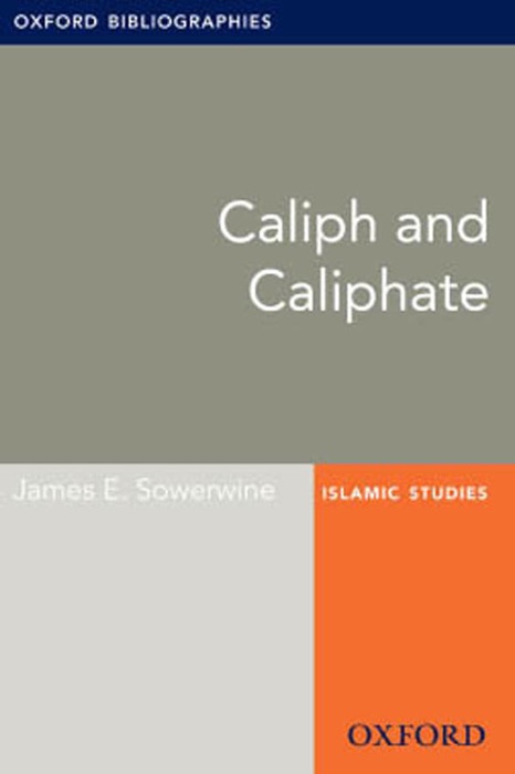 Caliph and Caliphate: Oxford Bibliographies Online Research Guide