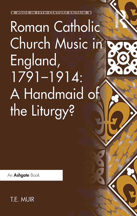 Roman Catholic Church Music in England, 1791–1914: A Handmaid of the Liturgy?