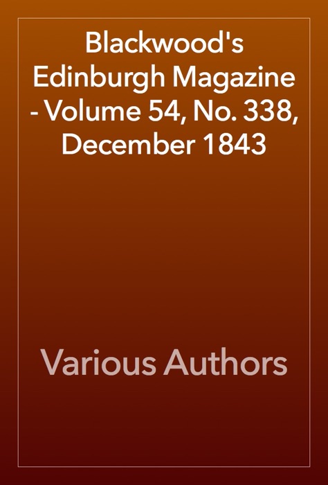 Blackwood's Edinburgh Magazine - Volume 54, No. 338, December 1843